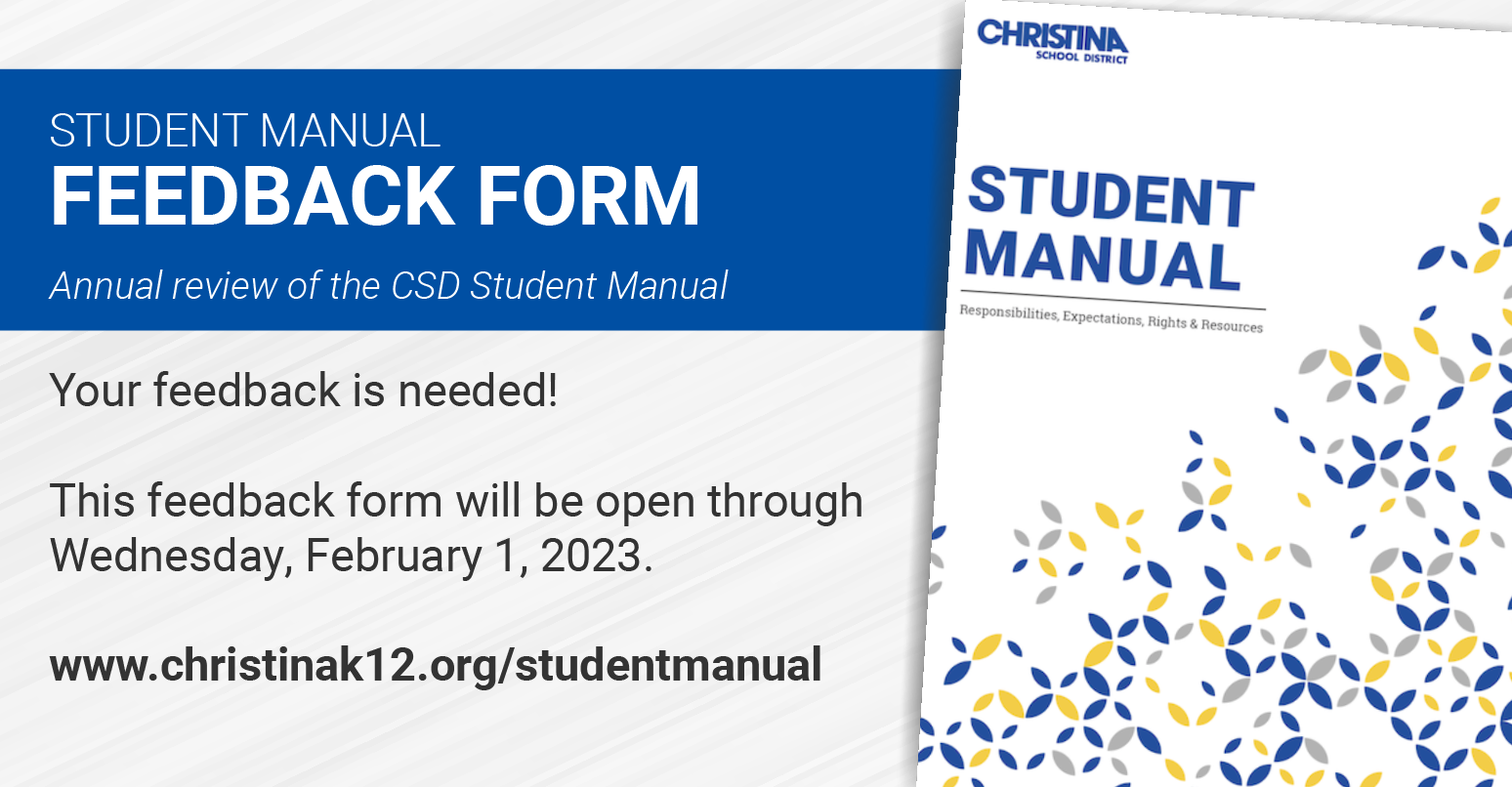 Student Manual Feedback Form Graphic - Your feedback is needed. This feedback form will be open through Wednesday, February 1, 2023. www.christinak12.org/studentmanual